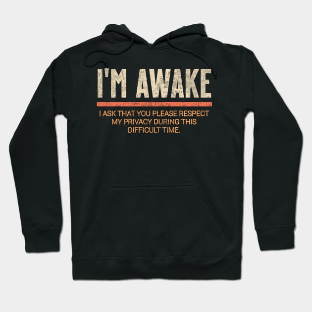 I'm awake. I ask that you please respect my privacy at this difficult time. Hoodie by Words Fail Me